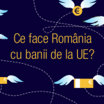 Ce face România cu banii de la UE