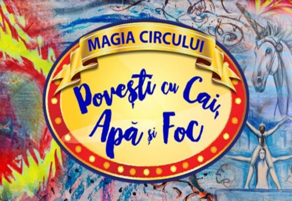 Premieră de senzație la Circul Metropolitan București: Povești cu Cai, Apă și Foc în plină vacanță!