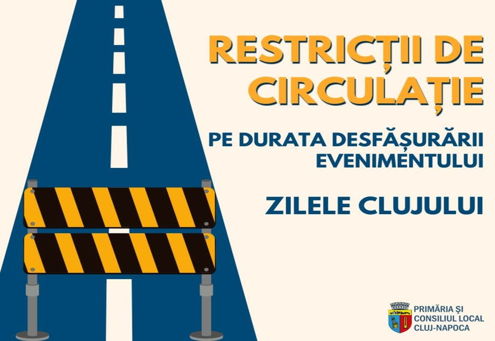 Restricții de circulație cu ocazia evenimentelor din cadrul Zilelor Clujului