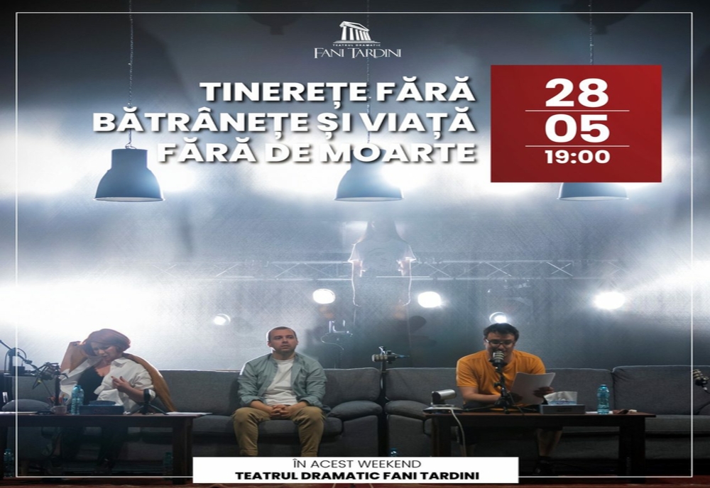 Teatrul Dramatic Fani Tardini din Galați invită publicul la spectacolul ”Tinerețe fără bătrânețe și viață fără de moarte”