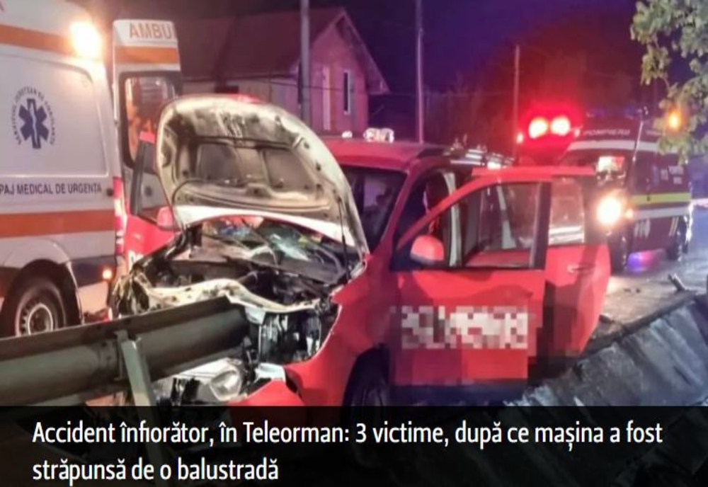 Accident înfiorător, în Teleorman: 3 victime, după ce mașina a fost străpunsă de o balustradă